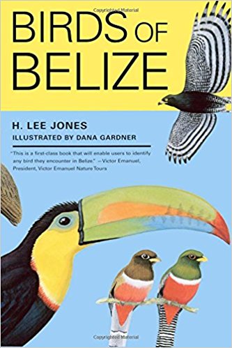 Birds of Belize.   University of Texas Press by H. Lee Jones 2003